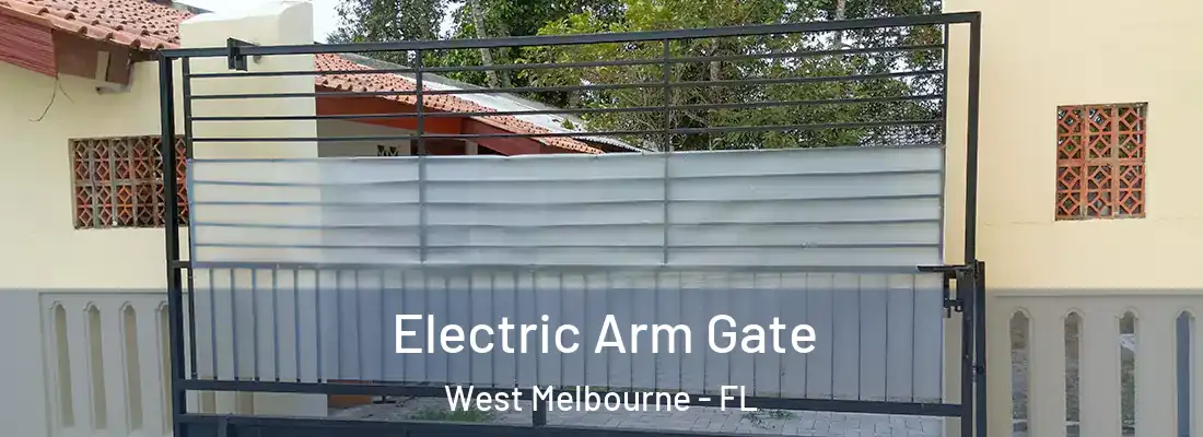 Electric Arm Gate West Melbourne - FL