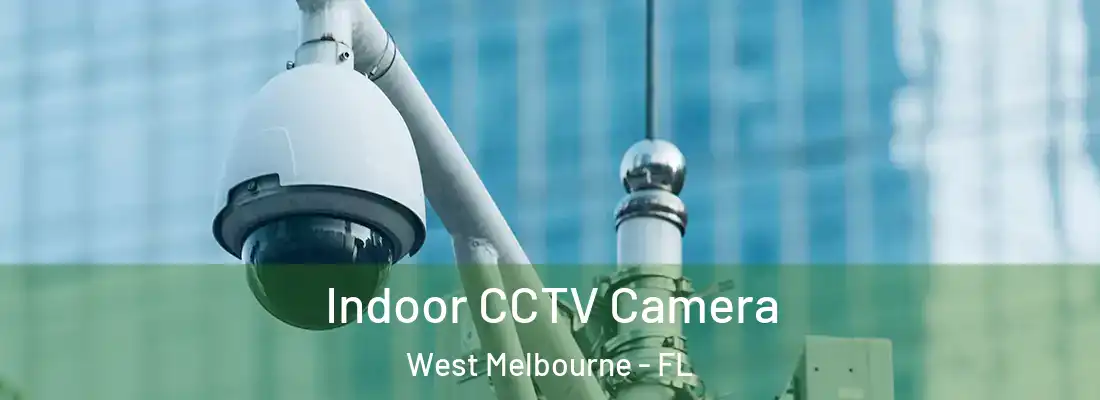  Indoor CCTV Camera West Melbourne - FL
