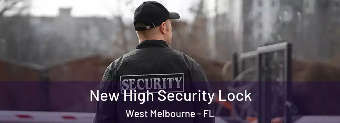 New High Security Lock West Melbourne - FL